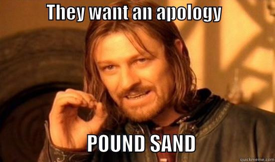 Pound Sand -              THEY WANT AN APOLOGY                                       POUND SAND                    Boromir