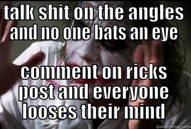 TALK SHIT ON THE ANGLES AND NO ONE BATS AN EYE COMMENT ON RICKS POST AND EVERYONE LOOSES THEIR MIND Misc