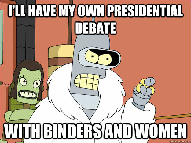 I'll have my own presidential debate with binders and women  Futuramabender