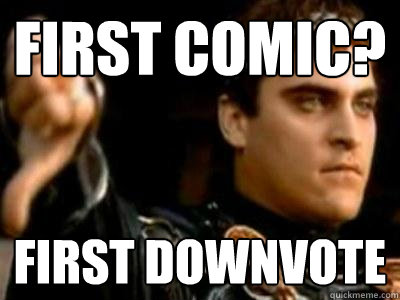 First COmic? First Downvote  Downvoting Roman