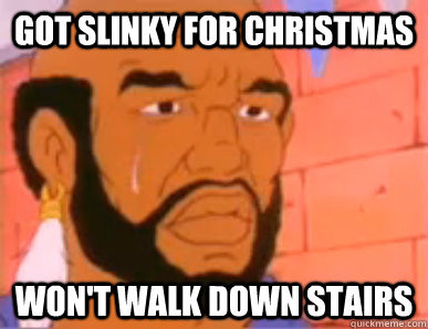 got slinky for christmas won't walk down stairs - got slinky for christmas won't walk down stairs  80s First World Problems