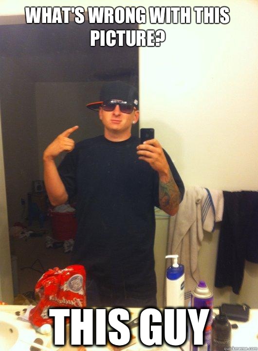 What's wrong with this picture? THIS GUY  This Guy Guy