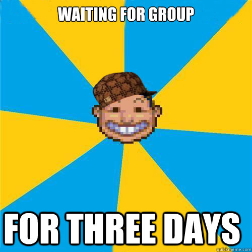 Waiting for group FOR THREE DAYS - Waiting for group FOR THREE DAYS  Scumbag Rollercoaster Tycoon Guest