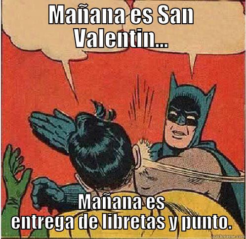 MAÑANA ES SAN VALENTIN... MAÑANA ES ENTREGA DE LIBRETAS Y PUNTO. Batman Slapping Robin