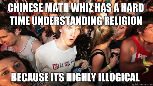Chinese math whiz has a hard time understanding religion because its highly illogical  Sudden Clarity Clarence