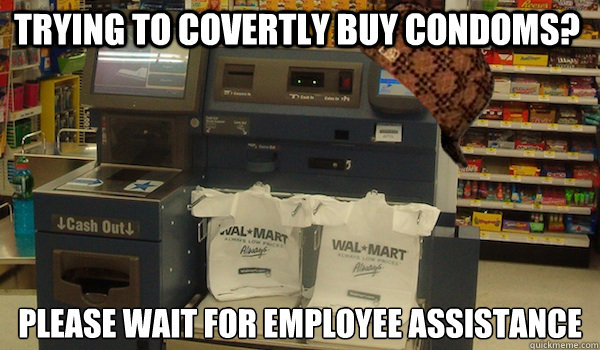 Trying to covertly buy condoms? Please wait for employee assistance  Scumbag Self Checkout