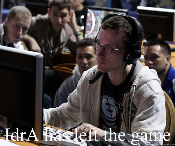 :) IdrA has left the game - :) IdrA has left the game  Idra haters gonna hate starcraft 2