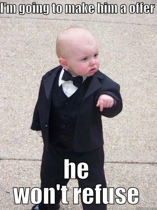 I'M GOING TO MAKE HIM A OFFER  HE WON'T REFUSE Baby Godfather