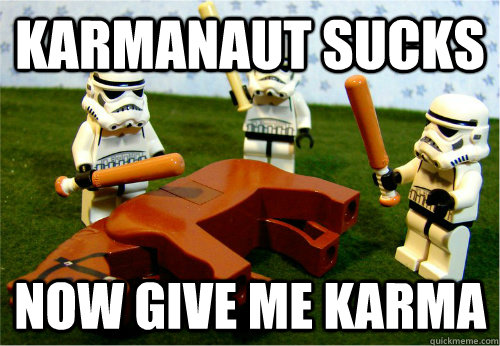 Karmanaut Sucks Now Give me Karma  Beating dead horse