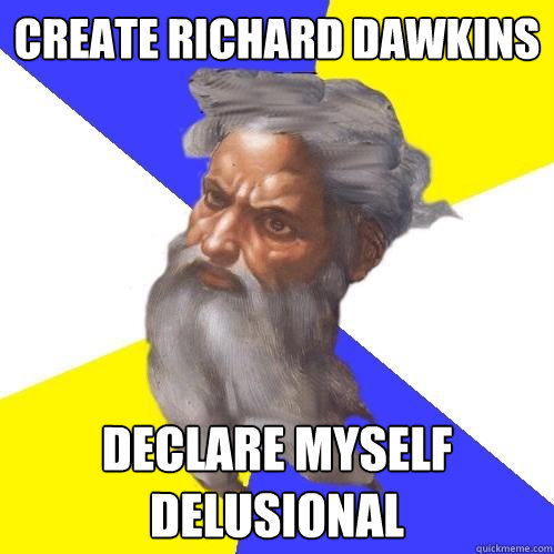 create Richard Dawkins declare myself delusional  Advice God