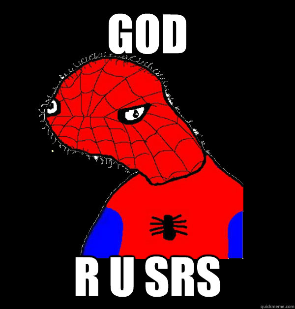 God r u srs  Spoderman