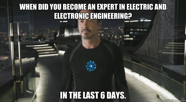 when did you become an expert in electric and electronic engineering? In the last 6 days. - when did you become an expert in electric and electronic engineering? In the last 6 days.  Misc