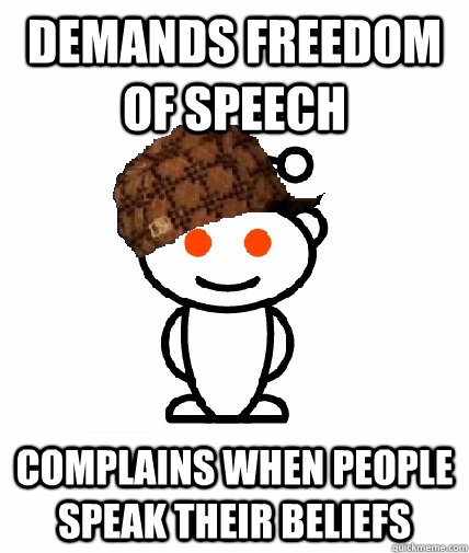 Demands Freedom of Speech Complains when people speak their beliefs  Scumbag Reddit