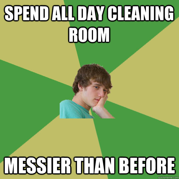 Spend all day cleaning room Messier than before  ADHD Kid