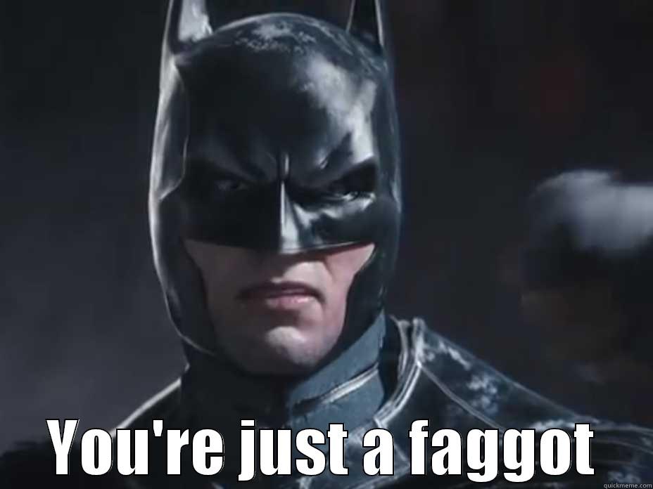  YOU'RE JUST A FAGGOT Misc