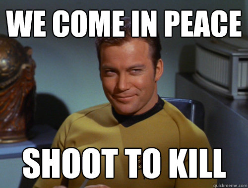 We come in peace Shoot to kill - We come in peace Shoot to kill  Smug Kirk