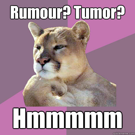 Rumour? Tumor? Hmmmmm - Rumour? Tumor? Hmmmmm  Poetry Puma