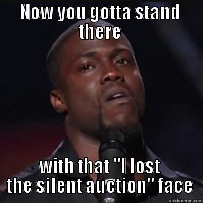 NOW YOU GOTTA STAND THERE WITH THAT 