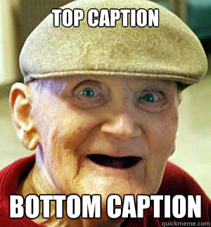 Top caption Bottom caption - Top caption Bottom caption  Horny Grammar Grandpa