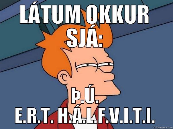 Augnskoðun for dummies - LÁTUM OKKUR SJÁ: Þ.Ú. E.R.T. H.Á.L.F.V.I.T.I. Futurama Fry