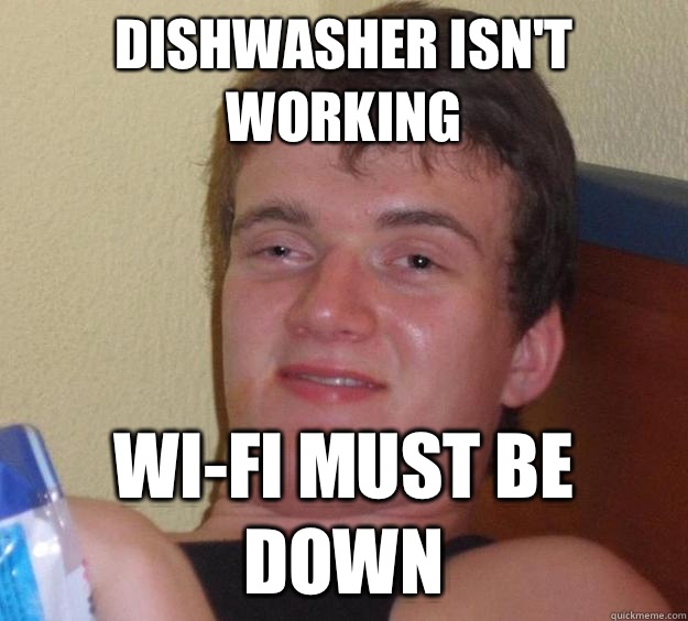 Dishwasher isn't working Wi-fi must be down  10 Guy