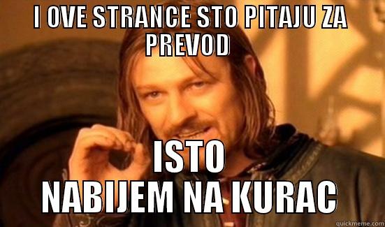 I OVE STRANCE STO PITAJU ZA PREVOD  ISTO NABIJEM NA KURAC Boromir