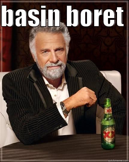 basin boret ? - BASIN BORET   The Most Interesting Man In The World