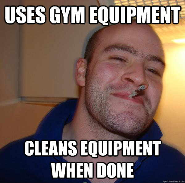 uses gym equipment cleans equipment when done - uses gym equipment cleans equipment when done  Misc