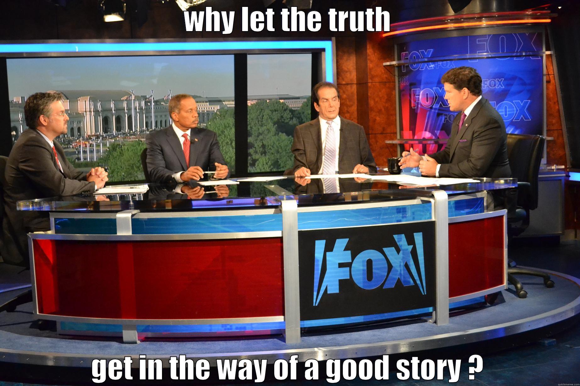 WHY LET THE TRUTH GET IN THE WAY OF A GOOD STORY ? Misc