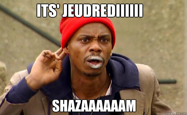 ItS' Jeudrediiiiii shazaaaaaam   Tyrone Biggums