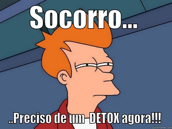 SOCORRO... ..PRECISO DE UM  DETOX AGORA!!! Futurama Fry