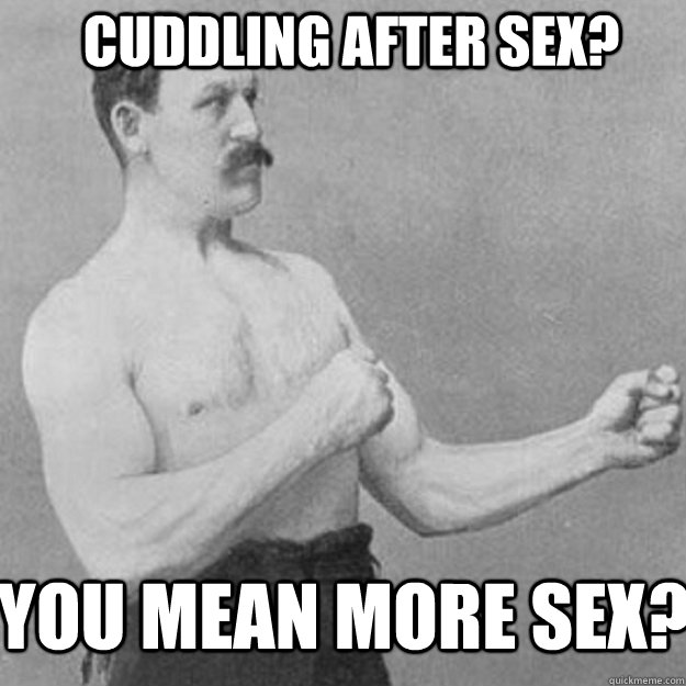 cuddling after sex? You mean more sex? - cuddling after sex? You mean more sex?  Misc