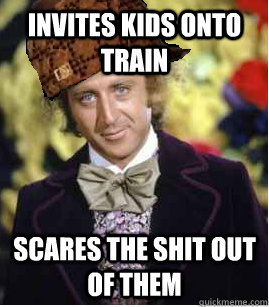 Invites kids onto train scares the shit out of them - Invites kids onto train scares the shit out of them  Scumbag Wonka