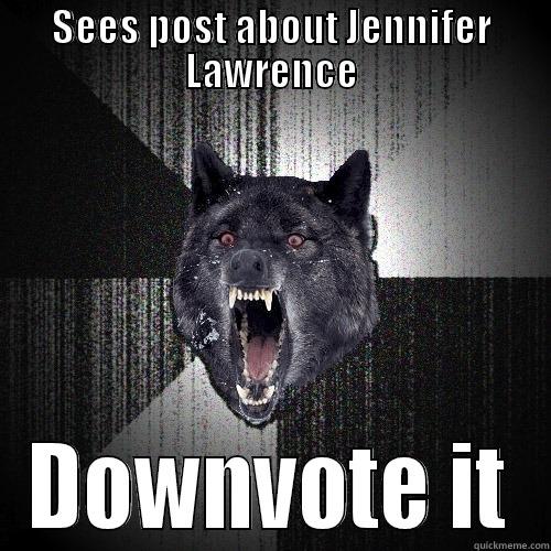 SEES POST ABOUT JENNIFER LAWRENCE DOWNVOTE IT Insanity Wolf