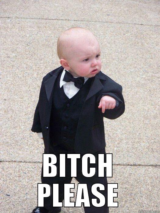  BITCH PLEASE Baby Godfather