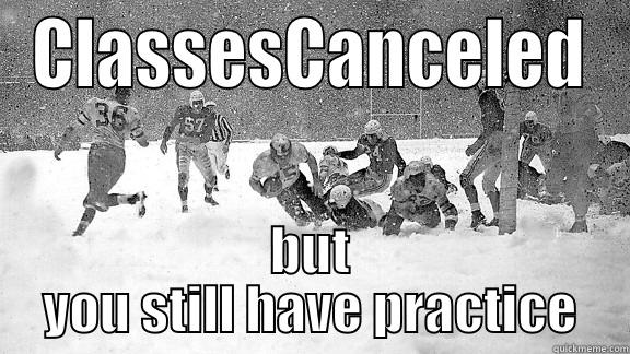 School Canceled - CLASSESCANCELED BUT YOU STILL HAVE PRACTICE Misc
