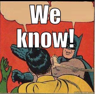 WE KNOW!  Slappin Batman