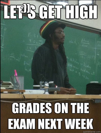 Let's get high grades on the exam next week :)) - Let's get high grades on the exam next week :))  Rasta Science Teacher