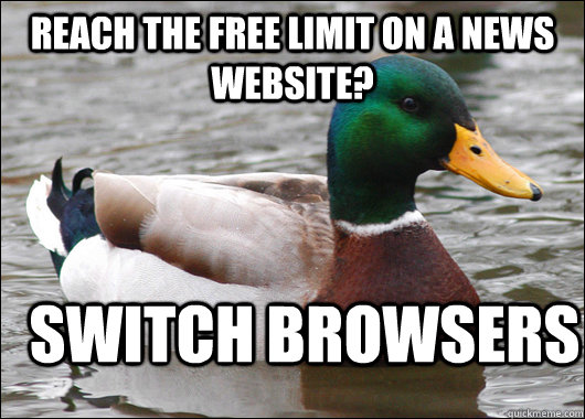 Reach the free limit on a news website? Switch browsers  Actual Advice Mallard
