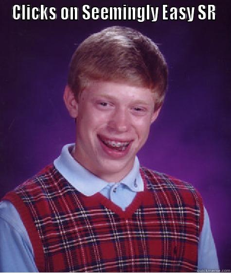 SR Brian - CLICKS ON SEEMINGLY EASY SR  Bad Luck Brian