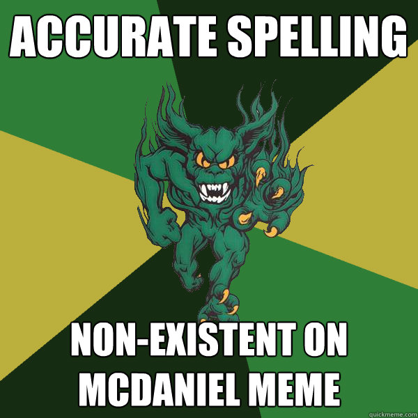 Accurate Spelling non-existent on mcdaniel meme  Green Terror
