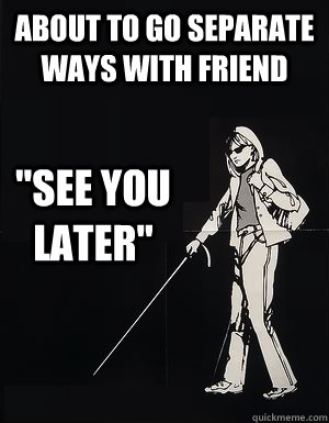 about to go separate ways with friend 
