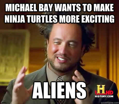 Michael Bay wants to Make Ninja turtles more exciting ALIENS  