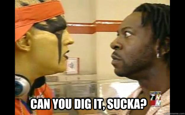 CAN YOU DIG IT, SUCKA? - CAN YOU DIG IT, SUCKA?  Dig it