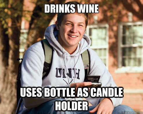 Drinks wine Uses bottle as candle holder  College Freshman