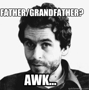 Father/Grandfather? AWK...  