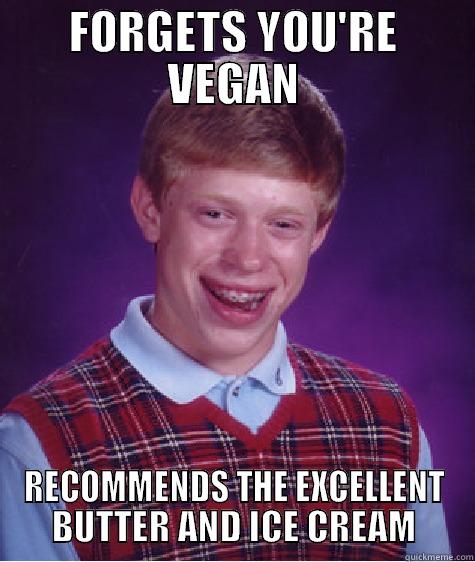 vegan MOTHERFUCKER - FORGETS YOU'RE VEGAN RECOMMENDS THE EXCELLENT BUTTER AND ICE CREAM Bad Luck Brain