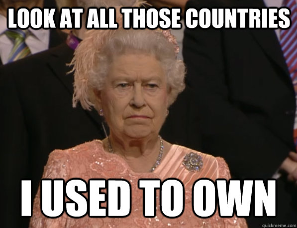 look at all those countries i used to own - look at all those countries i used to own  Annoyed Queen