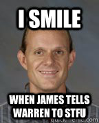 I smile When james tells warren to stfu  