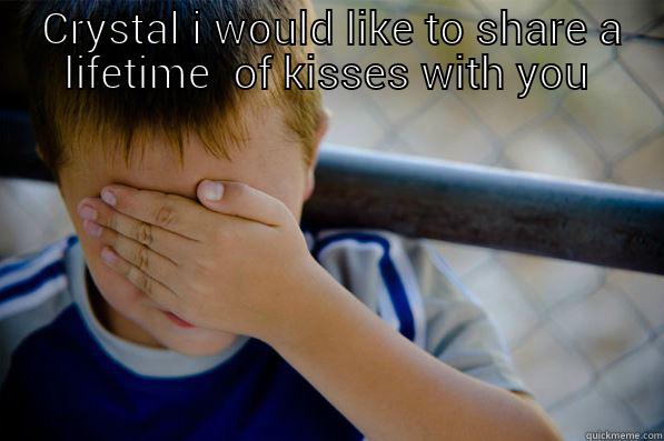  CRYSTAL I WOULD LIKE TO SHARE A LIFETIME  OF KISSES WITH YOU  Confession kid